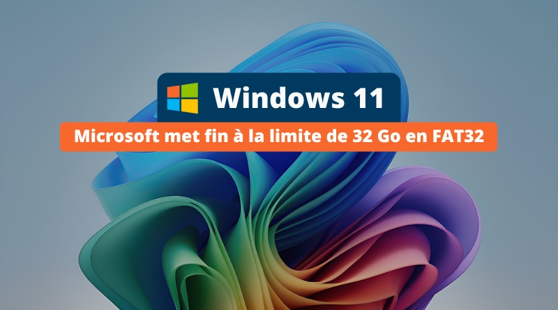Windows 11 - fin limite de 32 Go en FAT32