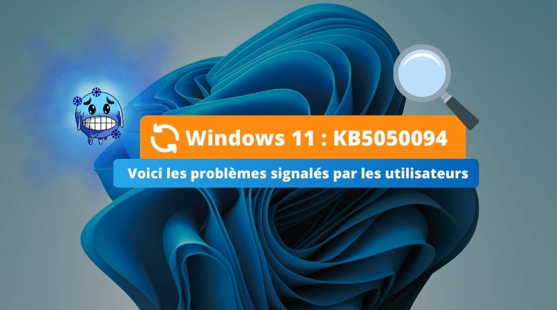Windows 11 KB5050094 - Les problèmes signalés par les utilisateurs