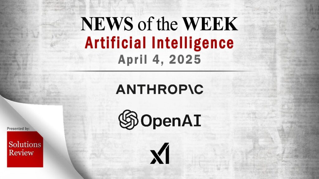 Artificial Intelligence News for the Week of April 4; Updates from Anthropic, OpenAI, xAI & More