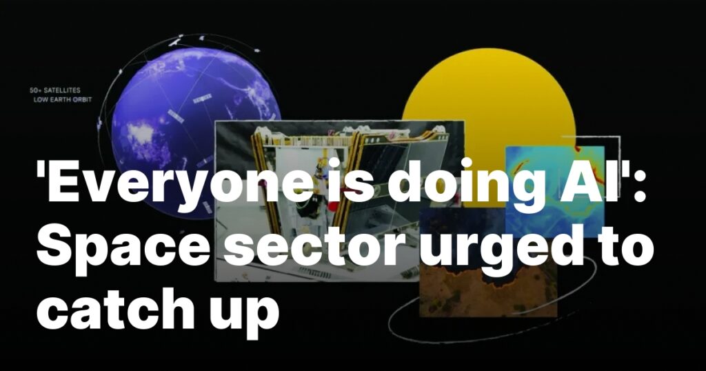 ‘Everyone is doing AI’: Space sector urged to catch up
